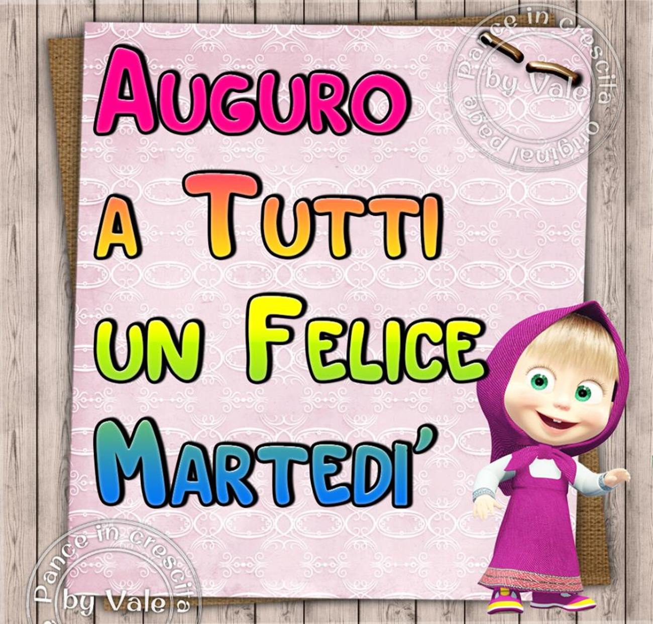 Auguro a tutti un felice martedì