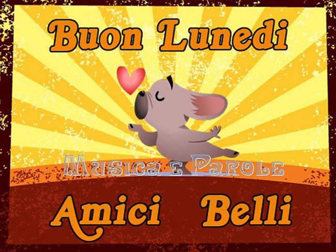 Buon lunedì amici belli