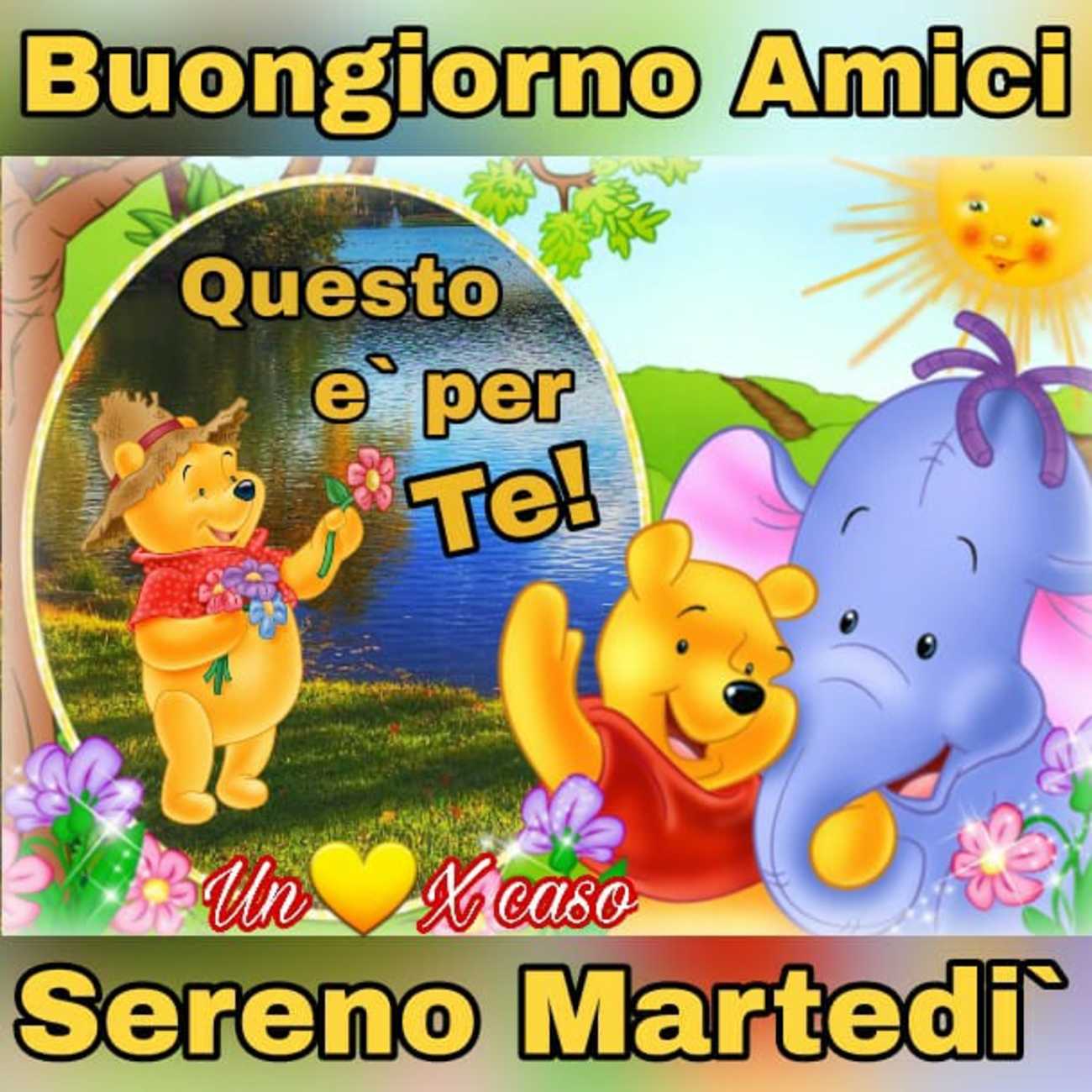 Buon martedì a tutti i miei amici con affetto