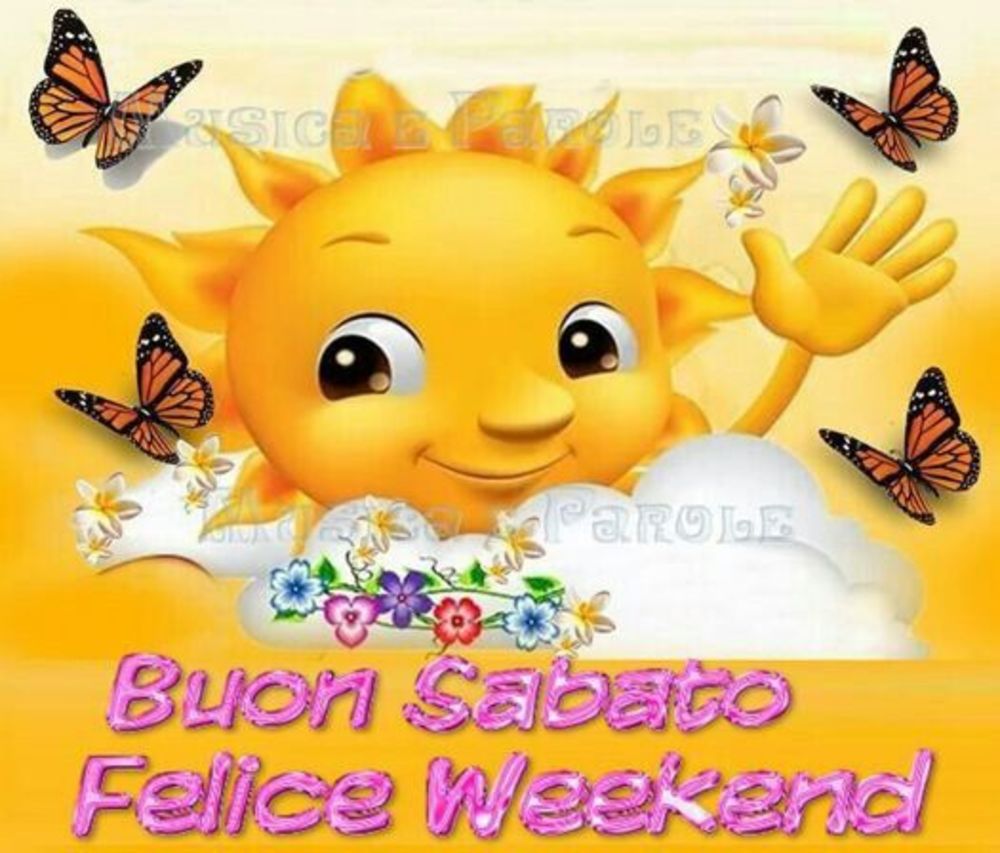 Buon sabato e felice weekend