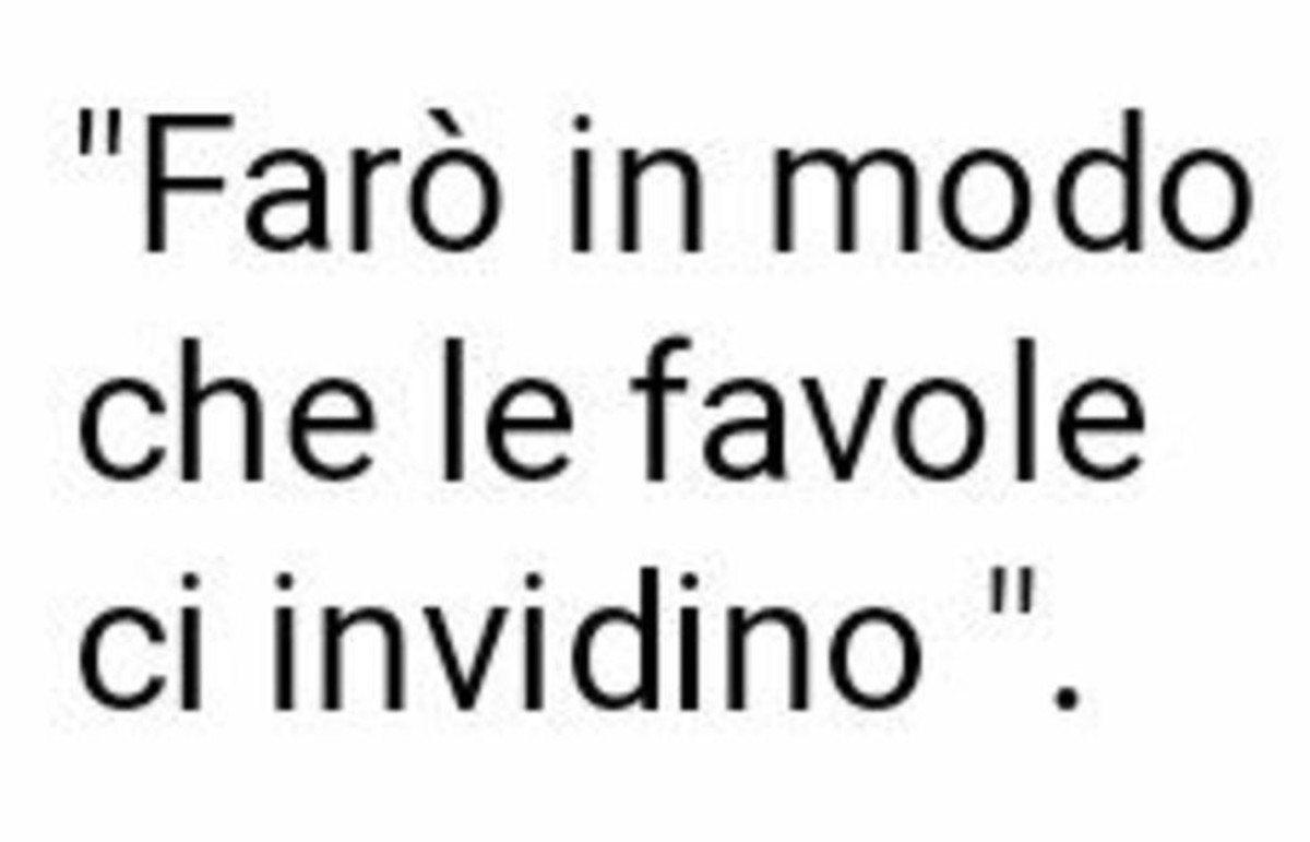 Farò in modo che le favole ci invidino