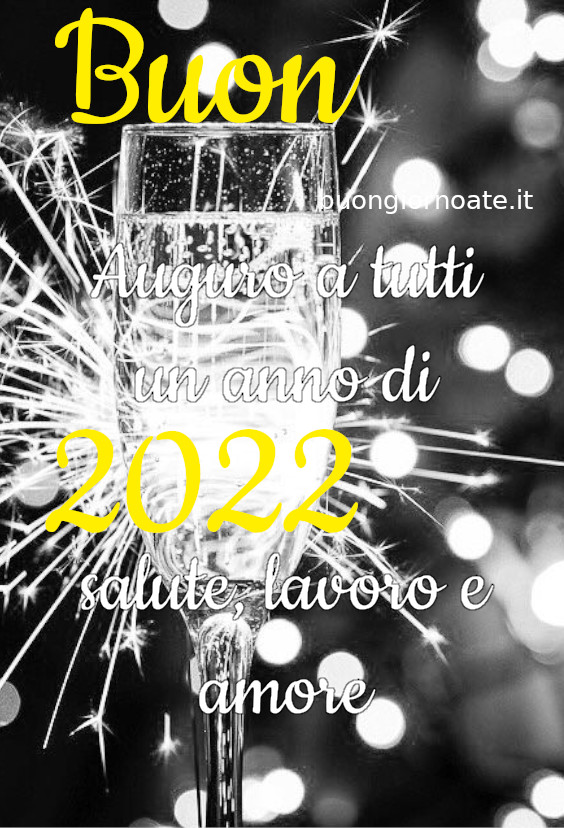 Buon 2022 auguro a tutti un anno di salute lavoro e amore